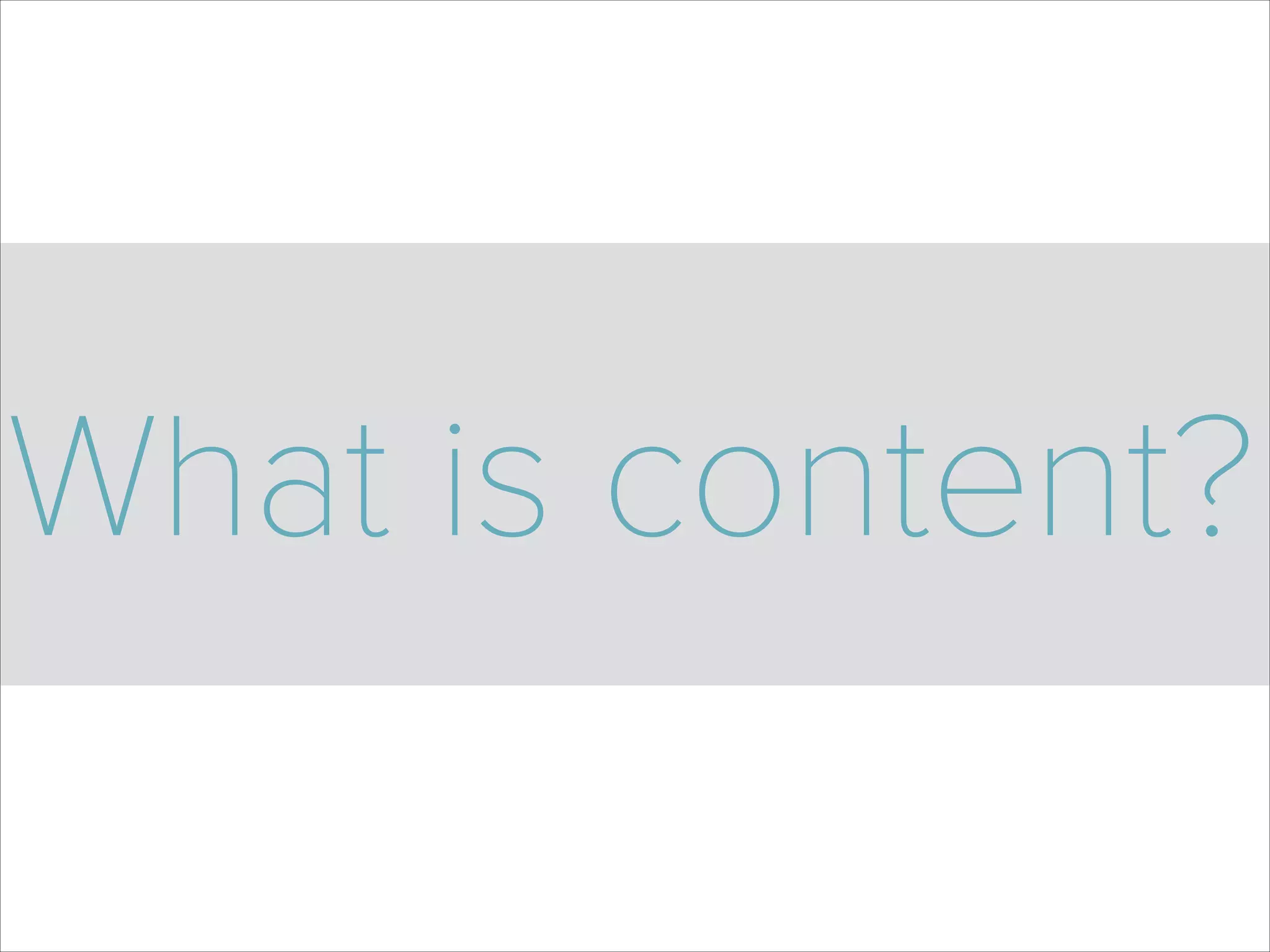What is content?
 