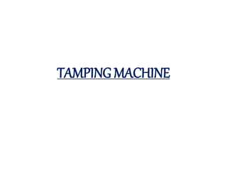 TAMPING MACHINE
 