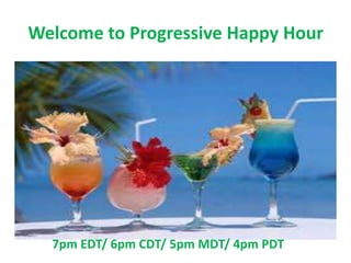 Welcome to Progressive Happy Hour
7pm EDT/ 6pm CDT/ 5pm MDT/ 4pm PDT
 
