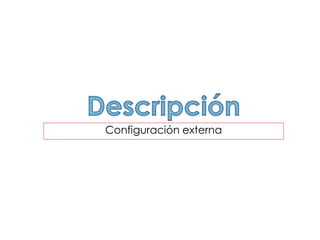 Configuración externa
 