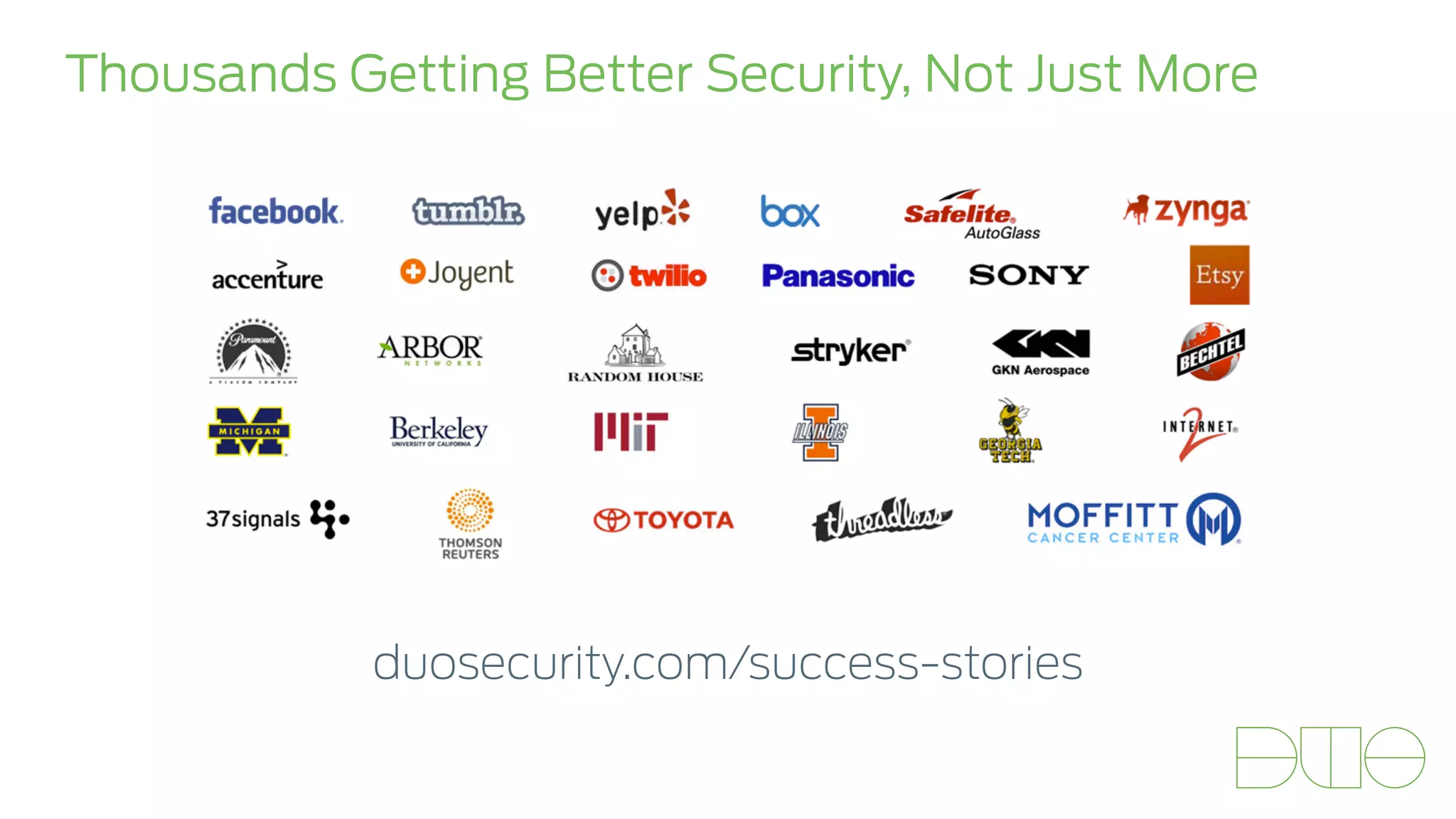 Thousands Getting Better Security, Not Just More 
duosecurity.com/success-stories 
 