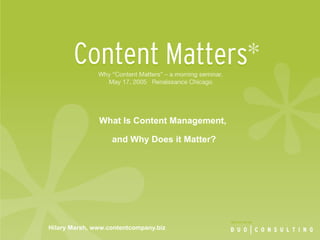 Hilary Marsh, www.contentcompany.biz What Is Content Management,  and Why Does it Matter? 