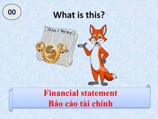 What is this?
Financial statement
Báo cáo tài chính
050403020100
 