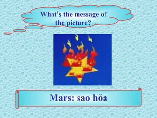 What’s the message of
the picture?
Mars: sao hỏa
 