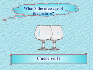 What’s the message of
the picture?
Case: va li
 