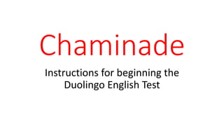 Chaminade
Instructions for beginning the
Duolingo English Test
 