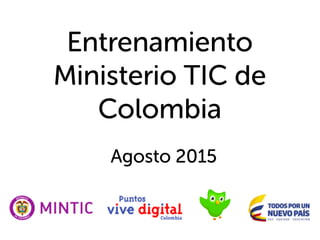Agosto 2015
Entrenamiento
Ministerio TIC de
Colombia
 