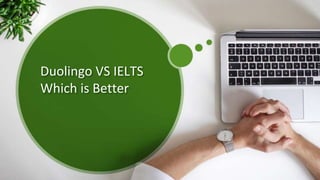 Duolingo VS IELTS
Which is Better
 