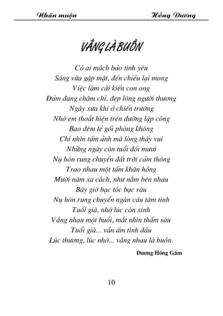 Nh·n muén Hång D­¬ng
10
V¾ng lµ buån
Cã ai m¸ch b¶o t×nh yªu
S¸ng võa gÆp mÆt, ®Õn chiÒu l¹i mong
ViÖc lµm c¸i kiÕn con on...
