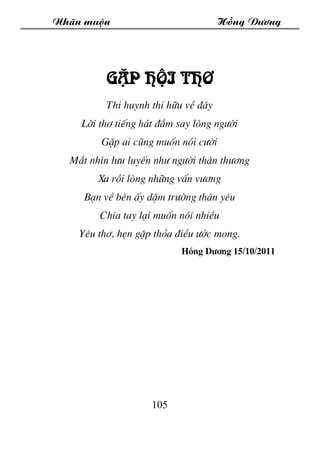 Nh·n muén Hång D­¬ng
105
GÆp héi th¬
Thi huynh thi h÷u vÒ ®©y
Lêi th¬ tiÕng h¸t ®¾m say lßng ng­êi
GÆp ai còng muèn nãi c­...
