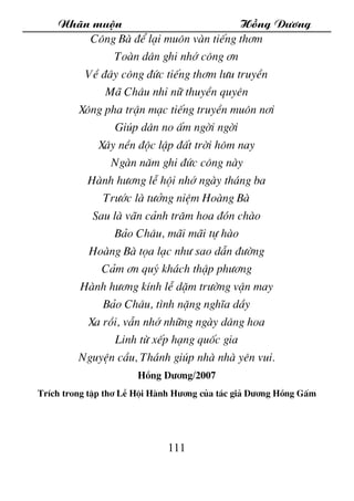 Nh·n muén Hång D­¬ng
111
C«ng Bµ ®Ó l¹i mu«n vµn tiÕng th¬m
Toµn d©n ghi nhí c«ng ¬n
VÒ ®©y c«ng ®øc tiÕng th¬m l­u truyÒn...