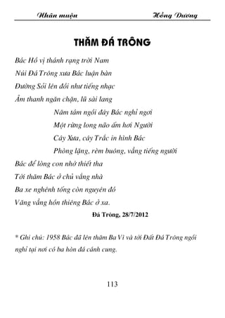 Nh·n muén Hång D­¬ng
113
Th¨m ®¸ tr«ng
B¸c Hå vÞ th¸nh r¹ng trêi Nam
Nói §¸ Tr«ng x­a B¸c luËn bµn
§­êng Sái lªn ®åi nh­ t...