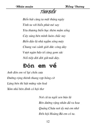 Nh·n muén Hång D­¬ng
12
T×nh biÓn
BiÓn h¸t cïng ta m·i th¸ng ngµy
T×nh ta víi biÓn phót mª say
Yªu th­¬ng biÓn b¹c thªm mÇ...
