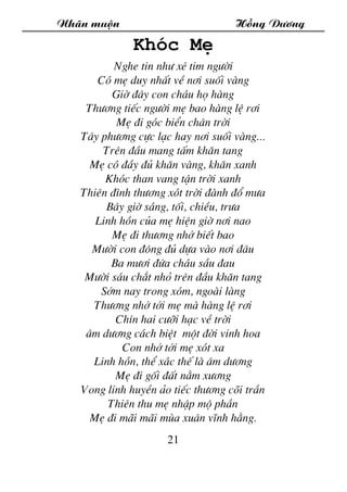 Nh·n muén Hång D­¬ng
21
Khãc MÑ
Nghe tin nh­ xÐ tim ng­êi
Cã mÑ duy nhÊt vÒ n¬i suèi vµng
Giê ®©y con ch¸u hä hµng
Th­¬ng ...