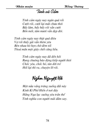 Nh·n muén Hång D­¬ng
78
T×nh vµ C¶m
T×nh c¶m ngµy nay ng¸n qu¸ råi
C­íi råi, c­íi l¹i m·i ch­a th«i
BÈy l¨m, bÈy bÈy råi v...