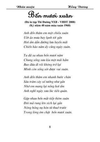 Nh·n muén Hång D­¬ng
8
Bèn m­¬i xu©n
(§· in tËp Thi §­êng NXB - VHDT 2008)
(Kû niÖm 40 n¨m mïa xu©n 1968)
Anh ®Õn th¨m em ...