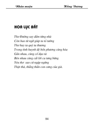Nh·n muén Hång D­¬ng
84
Hoa lôc b¸t
Th¬ §­êng say ®¾m tõng nhµ
Cßn bao tõ ng÷ gióp ta tá t­êng
Th¬ hay ta quý ta th­¬ng
Tr...