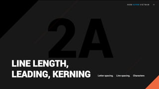 LINE LENGTH,
LEADING, KERNING Letter spacing. Line spacing. Characters
 