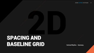 SPACING AND
BASELINE GRID Vertical Rhythm. Harmony.
 