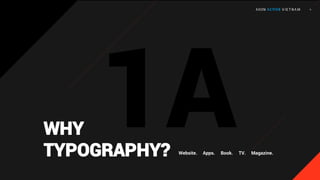 Website. Apps. Book. TV. Magazine.
WHY
TYPOGRAPHY?
 
