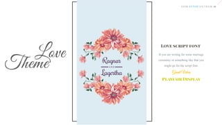 If you are writing for some marriage
ceremony or something like that you
might go for the script font.
 