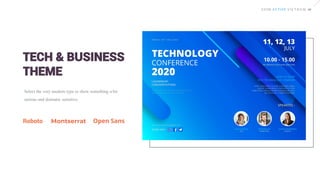 Select the very modern type to show something a bit
serious and dramatic sensitive.
TECH & BUSINESS
THEME
Roboto Open Sans
 