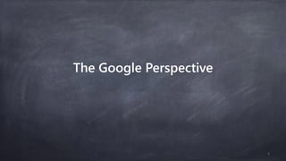 The Google Perspective
5
 