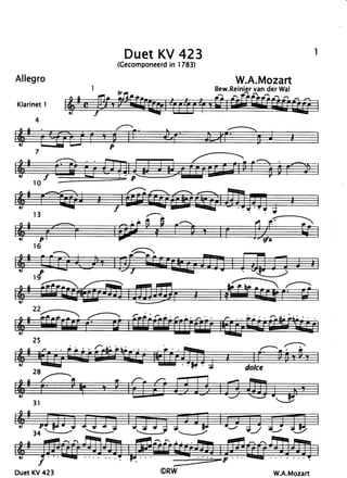 DuetKV 423
            (Gecomponeerd
                   in 1783)
Allegro                            W.A.Mozart
                              Bew.Reinier der Wal
                                       van
                              I   5?ci>]-..     /
Klarinet
       I

    4




    25


    28



    3r




DuetKV423                                      W.A.Mozan
 