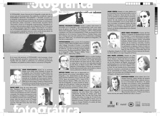 Documento y ﬁcción en la fotografía contemporánea                                                                                                             JAIME CERÓN: Maestro en artes plásticas en
                                                                                                                                                                 la Universidad Nacional donde también cursó la
   El FOTOMUSEO, Museo Nacional de la Fotografía cumple este año su                                                                                              Maestría en Historia y Teoría del Arte. Su traba-
   primer lustro de funcionamiento. Para celebrarlo, la institución organiza                                                                                     jo se ha centrado en cuatro frentes: la docencia,
   FOTOGRÁFICA BOGOTÁ, DOCUMENTO + FICCIÓN, encuentro con                                                                                                        la curaduría, la investigación teórica y la gestión
   la fotografía contemporánea constituido por dos grandes componentes:                                                                                          cultural. Ha sido docente de las facultades de
   Exposiciones: Más de 20 exposiciones de calle y de sala, con participación                                                                                    arte de universidades como la Jorge Tadeo Lo-
   de destacados artistas nacionales e internacionales. Encuentro teórico                                                                                        zano, Los Andes, La Academia Superior de Artes
   “Documento y ﬁcción en la fotografía contemporánea”: Pensadores na-                                                                                           de Bogotá, La Javeriana y La Nacional. Desde
   cionales e internacionales se darán cita en Bogotá del 18 al 21 de octubre    ABIGAIL SOLOMON-GODEAU: Escribe y publica sobre temas re-
                                                                                                                                                                 1997 se vincula al Instituto Distrital de Cultura y
   en el Teatro Municipal Jorge Eliécer Gaitán, desarrollando 13 conferen-       lacionados con la fotografía y arte contemporáneo, tanto como sobre
                                                                                                                                                                 Turismo, en donde se desempeña como Gerente
   cias. El FOTOMUSEO publicará un catálogo compuesto por dos tomos,             temas de género. Es autora de “Fotografía en el Puerto: ensayos sobre
                                                                                                                                                                 de Artes Plásticas.
   en el cual estará contenida la memoria visual y escrita de esta edición de    historia de la fotografía, instituciones y prácticas”, (1991) y “Masculinidad
   FOTOGRÁFICA BOGOTÁ. País invitado de honor: Brasil.                           y problema, una crisis en la representación” (1996). Sus ensayos han sido                               JESÚS ABAD COLORADO: Coautor del libro
                                                                                 publicados en: Art in America, Camera Obscura, October, Screen, entre                                   “Relatos e Imágenes: El desplazamiento Forzado
                                                                                 otros. Ensayos suyos han sido publicados en compilaciones y antologías                                  en Colombia”. A nivel internacional ha presen-
                                                                                 tales como “Efecto real”, “La confusión de los géneros en fotografía” y “Al                             tado sus trabajos en la Universidad de Massa-
                                                                                 ﬁnal de la modernidad”.                                                                                 chusetts, Amherst, Estados Unidos; Universidad
                                                                                                                                                                                         de Boston, Estados Unidos; Convención de com-
                                                                                 VICTOR BURGIN: Artista y escritor. En la actualidad
                                                                                                                                                                                         pañeros de las Américas, Columbia, Carolina
                                                                                 ostenta la cátedra Millard de Bellas Artes en el Golds-
                                                                                                                                                                                         del Sur, Estados Unidos. En las exposiciones que
                                                                                 miths College, University of London, y es profesor
                                                                                                                                                                                         ha participado se destacan Contra el olvido en
                                                                                 emérito de Historia de la Convivencia en la University
                                                                                                                                                                                         el Museo de Antioquia, Deﬁne Context, Galería
                                                                                 of California. Los libros de Burgin incluyen trabajos
                                                                                                                                                                                         Apex Art, New York, Arte y Naturaleza, Banco de
                                                                                 teóricos como “The Remembered Film” (2004), “Pen-
                                                                                                                                                                 la República, Bogotá. En el 2001 recibió el Premio Nacional de Periodis-
                                                                                 sar la fotografía” (1982), “Ensayos” (2004), “Victor
                                                                                                                                                                 mo Simón Bolívar a la mejor fotografía de Prensa.
                                                                                 Burgin” (2001) y “Relocating” (2002).
   Homenaje a Susan Sontag
                                                                                                                                                                 ANA MARÍA LOZANO: Maestra en artes
                                                                                                     PAULO HERKENHOFF: Teórico y curador brasilero,
   En el marco del seminario, el FOTOMUSEO rinde homenaje a Susan                                                                                                plásticas de la Universidad Nacional, con Maes-
                                                                                                     desde el 2003 es director del Museo Nacional de Be-
   Sontag, destacada pensadora norteamericana, autora de Sobre la fo-                                                                                            tría en Historia y Teoría del Arte en la misma
                                                                                                     llas Artes de Rio de Janeiro. Fue curador del Museo
   tografía, texto que, desde su publicación, ha contribuido grandemente                                                                                         institución educativa. Antigua curadora del Mu-
                                                                                                     de Arte Moderno de Nueva York de 1999 a 2002. A
   a establecer una plataforma teórica desde la cual pensar la fotografía.                                                                                       seo de Arte Moderno de Bogotá. Actualmente
                                                                                                     su cargo estuvo una de las más aplaudidas bienales
                                                                                                                                                                 se desempeña como cocuradora de FOTOGRÁ-
                                                                                                     de São Paulo, la Bienal número XXIV (1997-1998),
                                                                                                                                                                 FICA BOGOTÁ así como de la Galería Cu4r-
   Breve nota biográﬁca de los conferencistas                                                        dedicada a Antropofagia e historias de canibalismo.
                                                                                                                                                                 to Nivel. Ha sido docente de las universidades
                                                                                                     Escribe extensivamente sobre arte brasilero e interna-
                                                                                                                                                                 Nacional y Javeriana y actualmente es docente
                          JOAN FONTCUBERTA: Aparte de un prioritario                                 cional, publicando en Brasil y el exterior.
                                                                                                                                                                 de las universidades Los Andes y Jorge Tadeo
                          trabajo como artista visual orientado al campo de
                                                                                 ARTHUR OMAR: Artista que se desenvuelve en                                      Lozano. Fue cocuradora de la VIII Bienal de Arte
                          la fotografía, Joan Fontcuberta ha desarrollado una
                                                                                 áreas diversas como ensayo, artes plásticas, video,                             de Bogotá y de Experimenta Colombia.
                          actividad plural como docente, crítico, comisario de
                          exposiciones e historiador. Desde 1994 es profesor     fotografía y cine, destacándose en éste último a
                                                                                                                                                                                            SANTIAGO RUEDA: Artista plástico de la Uni-
                          asociado en los Estudios de Comunicación Audiovi-      partir de ﬁlmes realizados como: O Anno de 1798
                                                                                                                                                                                            versidad Nacional, realizó estudios de Maestría
                          sual de la Universitat Pompeu Fabra (Barcelona) y en   (1975), Tesoro de juventud (1977), Vocês (1979),
                                                                                                                                                                                            en University of Westminster y adelanta doctora-
                          2003-04 ha sido profesor invitado en Department of     Música Barroca Mineira (1980), entre otras. En el
                                                                                                                                                                                            do en la Universidad de Barcelona. Ha estado
                          Visual & Environmental Studies de Harvard University   área de la fotografía, su mayor proyecto es “Antro-
                                                                                                                                                                                            vinculado como docente a varias universidades,
                          de Cambridge, Massachusetts, Estados Unidos.           pología de la faz gloriosa”, trabajo que desarrolla
                                                                                                                                                                                            entre ellas La Universidad Jorge Tadeo Lozano,
                                                                                 desde hace 20 años. Como ensayista, ha sido co-
                                                                                                                                                                                            La Universidad Nacional de Colombia y El Poli-
   DAVID RIEFF: Autor de cinco libros entre                                      laborador de diversos periódicos, revistas y libros.
                                                                                                                                                                                            técnico Grancolombiano. Galardonado con va-
   ellos, “Matadero”, “Yendo a Miami: turistas,
                                                                                                         STEPHEN FERRY: Fotógrafo documental inde-                                          rios reconocimientos, entre los cuales se cuentan:
   exilados y refugiados” y “Una cama por una
                                                                                                         pendiente, vive entre Nueva York y Bogotá. Es                                      “Beca Carolina Oramas” y “II Premio de Crítica e
   noche: el humanitarismo en crisis”, es escritor
                                                                                                         colaborador frecuente de revistas como Time,            historia del Arte del Instituto Distrital de Cultura y Turismo”.
   y ensayista. Ha cubierto varias guerras y crisis
   de refugiados y es defensor e investigador de                                                         Life, Newsweek, Geo, The New York Times, Paris
   los derechos humanos para diversas funda-                                                             Match, entre otras. A lo largo de 15 años ha de-
   ciones, entre las que se cuenta el Proyecto                                                           sarrollado en el fotoperiodismo temas como los
   EurAsia Central. Colabora con varias publi-                                                           derechos humanos, la guerra, la caída del comu-
   caciones, entre ellas Times, New York Times,                                                          nismo en Europa Oriental y la subida del Islam
   El País y Le Monde.                                                                                   militante en África del norte.




PLEGABLE DUOTONO.indd 2                                                                                                                                                                                                           17/12/2012 5:28:51
                                                      Negro de cuatricromía
 