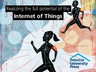 Realizing the full potential of the
Internet of Things
 
