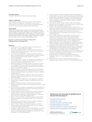 Competing interests
The authors declare that they have no competing interests.
Authors’ contributions
Study conception or design: EM, BK. Data collection: AO, RT. Statistical
analysis: MT, BK, EM, interpretation: EM, drafting or revision of the
manuscript: BK, CK, MT, EM and critical reviewed and approval: EM, BK, RT,
AO, MT, CK. All authors read and approved the final manuscript.
Author details
1
Department of General Surgery, Ankara Numune Training and Research
Hospital, Ankara 06100, Turkey. 2
Department of General Surgery, Faculty of
Medicine, Sakarya University, Sakarya 54000, Turkey. 3
General Surgery Clinic,
Turhal State Hospital, 60300 Tokat, Turkey. 4
Department of Surgery, Faculty of
Medicine, Mersin University, 33343 Mersin, Turkey. 5
Department of Surgery,
Faculty of Medicine, Inonu University, 44280 Malatya, Turkey.
Received: 12 January 2015 Accepted: 16 February 2015
References
1. Lee CW, Sarosi Jr GA. Emergency ulcer surgery. Surg Clin North Am.
2011;91:1001–13. doi:10.1016/j.suc.2011.06.008.
2. Sarosi Jr GA, Jaiswal KR, Nwariaku FE, Asolati M, Fleming JB, Anthony T.
Surgical therapy of peptic ulcers in the 21st century: more common than
you think. Am J Surg. 2005;190:775–9.
3. Lau JY, Sung J, Hill C, Henderson C, Howden CW, Metz DC. Systematic
review of the epidemiology of complicated peptic ulcer disease: incidence,
recurrence, risk factors and mortality. Digestion. 2011;84:102–13.
doi:10.1159/000323958.
4. Kim JM, Jeong SH, Lee YJ, Park ST, Choi SK, Hong SC, et al. Analysis of risk
factors for postoperative morbidity in perforated peptic ulcer. J Gastric
Cancer. 2012;12:26–35. doi:10.5230/jgc.2012.12.1.26.
5. Møller MH, Engebjerg MC, Adamsen S, Bendix J, Thomsen RW. The Peptic
Ulcer Perforation (PULP) score: a predictor of mortality following peptic
ulcer perforation. A cohort study. Acta Anaesthesiol Scand. 2012;56:655–62.
doi:10.1111/j.1399-6576.2011.02609.x.
6. Møller MH, Adamsen S, Thomsen RW, Møller AM. Peptic Ulcer Perforation
(PULP) trial group. Multicentre trial of a perioperative protocol to reduce
mortality in patients with peptic ulcer perforation. Br J Surg. 2011;98:802–10.
doi:10.1002/bjs.7429.
7. Søreide K, Thorsen K, Søreide JA. Strategies to improve the outcome of
emergency surgery for perforated peptic ulcer. Br J Surg. 2014;101:e51–64.
doi:10.1002/bjs.9368.
8. Boey J, Choi SK, Poon A, Alagaratnam TT. Risk stratification in perforated
duodenal ulcers. A prospective validation of predictive factors. Ann Surg.
1987;205:22–6.
9. Mäkelä JT, Kiviniemi H, Ohtonen P, Laitinen SO. Factors that predict
morbidity and mortality in patients with perforated peptic ulcers. Eur J Surg.
2002;168:446–51.
10. Thorsen K, Søreide JA, Søreide K. Scoring systems for outcome prediction in
patients with perforated peptic ulcer. Scand J Trauma Resusc Emerg Med.
2013;21:25. doi:10.1186/1757-7241-21-25.
11. Thorsen K, Søreide JA, Søreide K. What is the best predictor of mortality in
perforated peptic ulcer disease? A population-based, multivariable
regression analysis including three clinical scoring systems. J Gastrointest
Surg. 2014;18:1261–8. doi:10.1007/s11605-014-2485-5.
12. Mishra A, Sharma D, Raina VK. A simplified prognostic scoring system for
peptic ulcer perforation in developing countries. Indian J Gastroenterol.
2003;22:49–53.
13. Boey J, Wong J, Ong GB. A prospective study of operative risk factors in
perforated duodenal ulcers. Ann Surg. 1982;195:265–9.
14. Kocer B, Surmeli S, Solak C, Unal B, Bozkurt B, Yildirim O, et al. Factors
affecting mortality and morbidity in patients with peptic ulcer perforation.
J Gastroenterol Hepatol. 2007;22:565–70.
15. Lohsiriwat V, Prapasrivorakul S, Lohsiriwat D. Perforated peptic ulcer: clinical
presentation, surgical outcomes, and the accuracy of the Boey scoring
system in predicting postoperative morbidity and mortality. World J Surg.
2009;33:80–5. doi:10.1007/s00268-008-9796-1.
16. Thorsen K, Søreide JA, Kvaløy JT, Glomsaker T, Søreide K. Epidemiology of
perforated peptic ulcer: age- and gender-adjusted analysis of incidence and
mortality. World J Gastroenterol. 2013;19:347–54. doi:10.3748/wjg.v19.i3.347.
17. Kujath P, Schwandner O, Bruch HP. Morbidity and mortality of perforated
peptic gastroduodenal ulcer following emergency surgery. Langenbecks
Arch Surg. 2002;387:298–302.
18. Hermansson M, Staël Von Holstein C, Zilling T. Peptic ulcer perforation
before and after the introduction of H2-receptor blockers and proton pump
inhibitors. Scand J Gastroenterol. 1997;32:523–9.
19. Di Saverio S, Bassi M, Smerieri N, Masetti M, Ferrara F, Fabbri C, et al.
Diagnosis and treatment of perforated or bleeding peptic ulcers: 2013 WSES
position paper. World J Emerg Surg. 2014;9:45. doi:10.1186/1749-7922-9-45.
20. Uchino S, Bellomo R, Goldsmith D. The meaning of the blood urea
nitrogen/creatinine ratio in acute kidney injury. Clin Kidney J. 2012;5:187–91.
doi:10.1093/ckj/sfs013.
21. Khuri SF, Daley J, Henderson W, Hur K, Demakis J, Aust JB, et al. The
Department of Veterans Affairs’ NSQIP: the first national, validated,
outcome-based, risk-adjusted, and peer-controlled program for the
measurement and enhancement of the quality of surgical care. National VA
Surgical Quality Improvement Program. Ann Surg. 1998;228:491–507.
22. Møller MH, Adamsen S, Thomsen RW, Møller AM. Preoperative prognostic
factors for mortality in peptic ulcer perforation: a systematic review. Scand J
Gastroenterol. 2010;45:785–805. doi:10.3109/00365521003783320.
23. Ñamendys-Silva SA, González-Herrera MO, Texcocano-Becerra J, Herrera-Gómez A.
Hypoalbuminemia in critically ill patients with cancer: incidence and mortality.
Am J Hosp Palliat Care. 2011;28:253–7. doi:10.1177/1049909110384841.
24. Buck DL, Vester-Andersen M, Møller MH. Accuracy of clinical prediction rules
in peptic ulcer perforation: an observational study. Scand J Gastroenterol.
2012;47:28–35. doi:10.3109/00365521.2011.639078.
25. Owens WD. American Society of Anesthesiologists Physical Status
Classification System in not a risk classification system. Anesthesiology.
2001;94:378.
26. Daabiss M. American Society of Anaesthesiologists physical status
classification. Indian J Anaesth. 2011;55:111–5. doi:10.4103/0019-5049.79879.
Submit your next manuscript to BioMed Central
and take full advantage of:
• Convenient online submission
• Thorough peer review
• No space constraints or color ﬁgure charges
• Immediate publication on acceptance
• Inclusion in PubMed, CAS, Scopus and Google Scholar
• Research which is freely available for redistribution
Submit your manuscript at
www.biomedcentral.com/submit
Menekse et al. World Journal of Emergency Surgery (2015) 10:7 Page 6 of 6
 