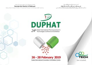 26-28February 2019
Dubai International Convention & ExhibitionCentre
24th Dubai International Pharmaceuticals &
Technologies Conference &Exhibition
Part ofDUPHAT
 