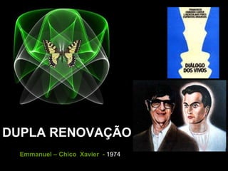 DUPLA RENOVAÇÃO   Emmanuel – Chico  Xavier  -  1974 