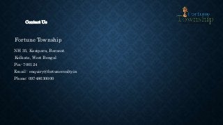 Contact Us
Fortune Township
NH 35, Kazipara, Barasat
Kolkata, West Bengal
Pin- 700124
Email : enquiry@fortunerealty.in
Phone: 09748630000
 