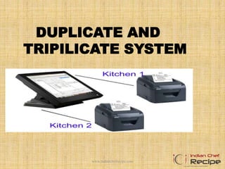 DUPLICATE AND
TRIPILICATE SYSTEM
1www.indianchefrecipe.com
 