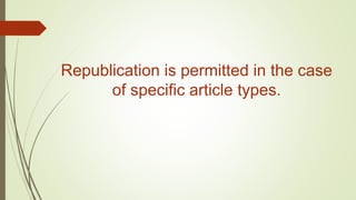 Republication is permitted in the case
of specific article types.
 