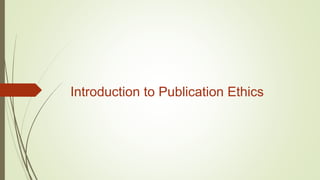 Introduction to Publication Ethics
 