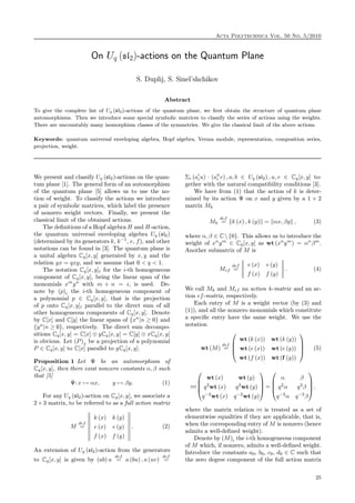 Acta Polytechnica Vol. 50 No. 5/2010
On Uq (sl2)-actions on the Quantum Plane
S. Duplij, S. Sinel’shchikov
Abstract
To give the complete list of Uq (sl2)-actions of the quantum plane, we ﬁrst obtain the structure of quantum plane
automorphisms. Then we introduce some special symbolic matrices to classify the series of actions using the weights.
There are uncountably many isomorphism classes of the symmetries. We give the classical limit of the above actions.
Keywords: quantum universal enveloping algebra, Hopf algebra, Verma module, representation, composition series,
projection, weight.
We present and classify Uq (sl2)-actions on the quan-
tum plane [1]. The general form of an automorphism
of the quantum plane [5] allows us to use the no-
tion of weight. To classify the actions we introduce
a pair of symbolic matrices, which label the presence
of nonzero weight vectors. Finally, we present the
classical limit of the obtained actions.
The deﬁnitions of a Hopf algebra H and H-action,
the quantum universal enveloping algebra Uq (sl2)
(determined by its generators k, k−1
, e, f), and other
notations can be found in [3]. The quantum plane is
a unital algebra Cq[x, y] generated by x, y and the
relation yx = qxy, and we assume that 0 < q < 1.
The notation Cq[x, y]i for the i-th homogeneous
component of Cq[x, y], being the linear span of the
monomials xm
yn
with m + n = i, is used. De-
note by (p)i the i-th homogeneous component of
a polynomial p ∈ Cq[x, y], that is the projection
of p onto Cq[x, y]i parallel to the direct sum of all
other homogeneous components of Cq[x, y]. Denote
by C[x] and C[y] the linear spans of {xn
|n ≥ 0} and
{yn
|n ≥ 0}, respectively. The direct sum decompo-
sitions Cq[x, y] = C[x] ⊕ yCq[x, y] = C[y] ⊕ xCq[x, y]
is obvious. Let (P)x be a projection of a polynomial
P ∈ Cq[x, y] to C[x] parallel to yCq[x, y].
Proposition 1 Let Ψ be an automorphism of
Cq[x, y], then there exist nonzero constants α, β such
that [5]
Ψ: x → αx, y → βy. (1)
For any Uq (sl2)-action on Cq[x, y], we associate a
2 × 3 matrix, to be referred to as a full action matrix
M
def
=
k (x) k (y)
e (x) e (y)
f (x) f (y)
. (2)
An extension of Uq (sl2)-action from the generators
to Cq[x, y] is given by (ab) u
def
= a (bu) , a (uv)
def
=
Σi (aiu) · (ai v) , a, b ∈ Uq (sl2) , u, v ∈ Cq[x, y] to-
gether with the natural compatibility conditions [3].
We have from (1) that the action of k is deter-
mined by its action Ψ on x and y given by a 1 × 2
matrix Mk
Mk
def
= k (x) , k (y) = αx, βy , (3)
where α, β ∈ C {0}. This allows us to introduce the
weight of xn
ym
∈ Cq[x, y] as wt (xn
ym
) = αn
βm
.
Another submatrix of M is
Mef
def
=
e (x) e (y)
f (x) f (y)
. (4)
We call Mk and Mef an action k-matrix and an ac-
tion ef-matrix, respectively.
Each entry of M is a weight vector (by (3) and
(1)), and all the nonzero monomials which constitute
a speciﬁc entry have the same weight. We use the
notation
wt (M)
def
=
⎛
⎜
⎜
⎝
wt (k (x)) wt (k (y))
wt (e (x)) wt (e (y))
wt (f (x)) wt (f (y))
⎞
⎟
⎟
⎠ (5)
⎛
⎜
⎜
⎝
wt (x) wt (y)
q2
wt (x) q2
wt (y)
q−2
wt (x) q−2
wt (y)
⎞
⎟
⎟
⎠ =
⎛
⎜
⎜
⎝
α β
q2
α q2
β
q−2
α q−2
β
⎞
⎟
⎟
⎠,
where the matrix relation is treated as a set of
elementwise equalities if they are applicable, that is,
when the corresponding entry of M is nonzero (hence
admits a well-deﬁned weight).
Denote by (M)i the i-th homogeneous component
of M which, if nonzero, admits a well-deﬁned weight.
Introduce the constants a0, b0, c0, d0 ∈ C such that
the zero degree component of the full action matrix
25
 