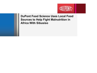 DuPont Food Science Uses Local Food Sources to Help Fight Malnutrition in Africa With Sibusiso  
