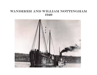 Wanderer and William Nottingham
1949
 