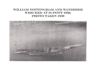 William Nottingham and Wanderer
wrecked at Dupont 1950,
photo taken 1959
 