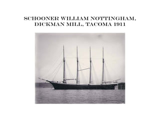 Schooner William Nottingham,
Dickman Mill, Tacoma 1911
 