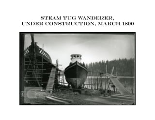 Steam Tug Wanderer,
Under construction, march 1890
 