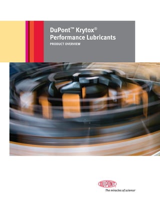 DuPont™ Krytox®
Performance Lubricants
PRODUCT OVERVIEW
 