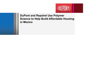 DuPont and Repshel Use Polymer Science to Help Build Affordable Housing in Mexico  