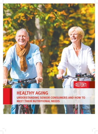 HEALTHY AGING
UNDERSTANDING SENIOR CONSUMERS AND HOW TO
MEET THEIR NUTRITIONAL NEEDS
 