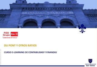 DU PONT Y OTROS RATIOS 
CURSO E-LEARNING DE CONTABILIDAD Y FINANZAS 
© Instituto Internacional San Telmo, 2014 
 