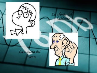 La afonía del hablante. La sordera del oyente 