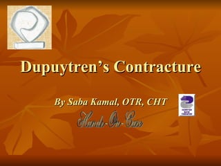 Dupuytren’s Contracture By Saba Kamal, OTR, CHT Hands-On-Care 