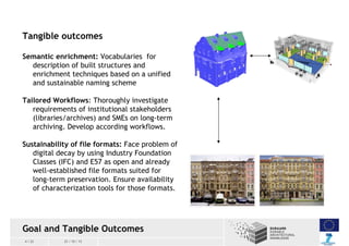 Tangible outcomes
Semantic enrichment: Vocabularies for
description of built structures and
enrichment techniques based on...
